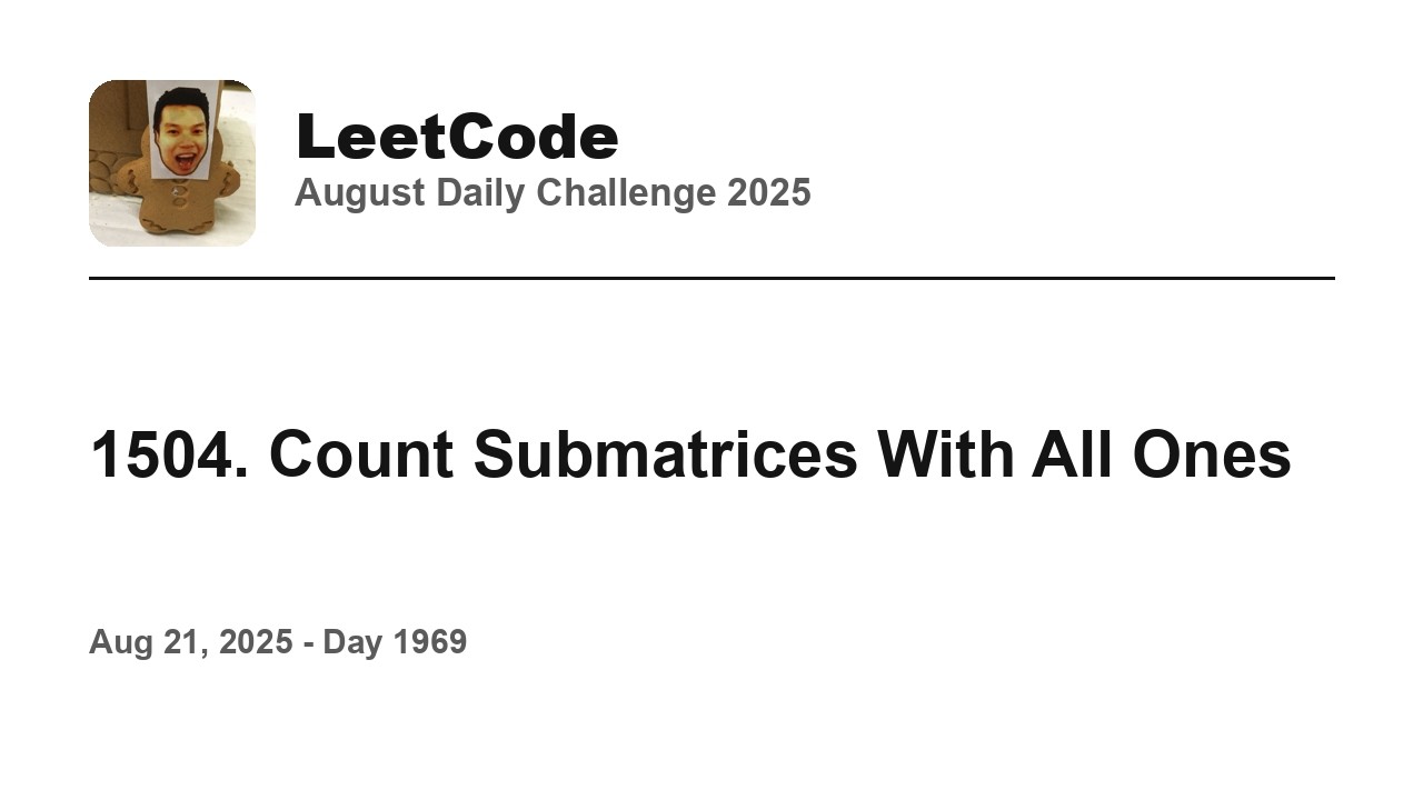 Daily Leetcode #1969: Aug 21, 2025 - 1504. Count Submatrices With All Ones