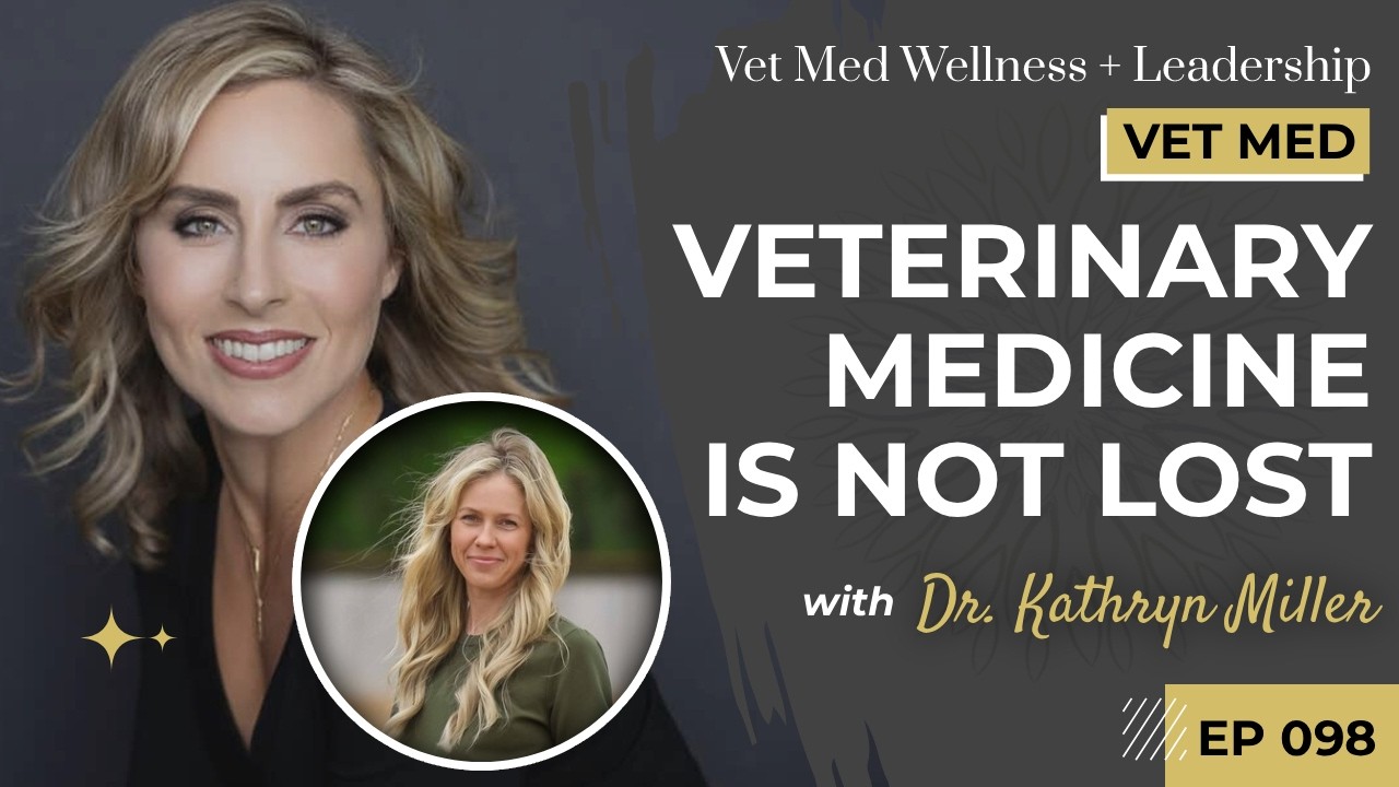 Episode 098: Veterinary Medicine Is Not Lost with Dr. Kathryn Miller