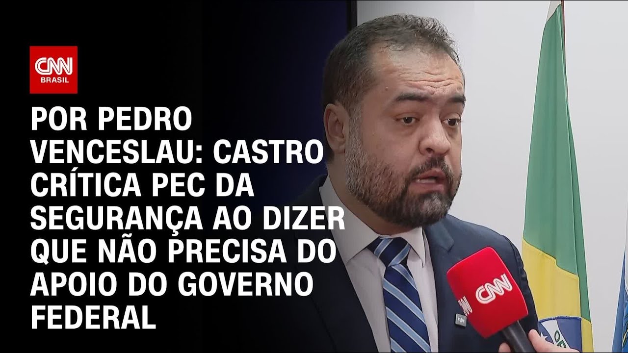 An&aacute;lise: Castro cr&iacute;tica PEC da Seguran&ccedil;a ao dizer que n&atilde;o precisa do governo federal | CNN ARENA