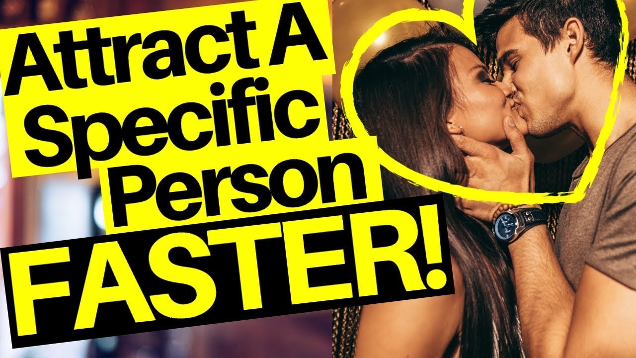 ATTRACT A SPECIFIC PERSON INTO YOUR LIFE USING LAW OF ATTRACTION