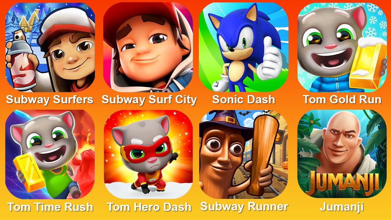 Subway Surf,Subway Surf City,Sonic Dash,Tom Gold Run,TomTime Rush,Tom HeroDash,Subway Runner,Jumanji