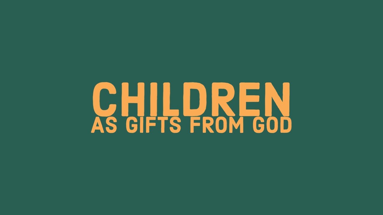 (Psalm 127) Children As Gifts From God