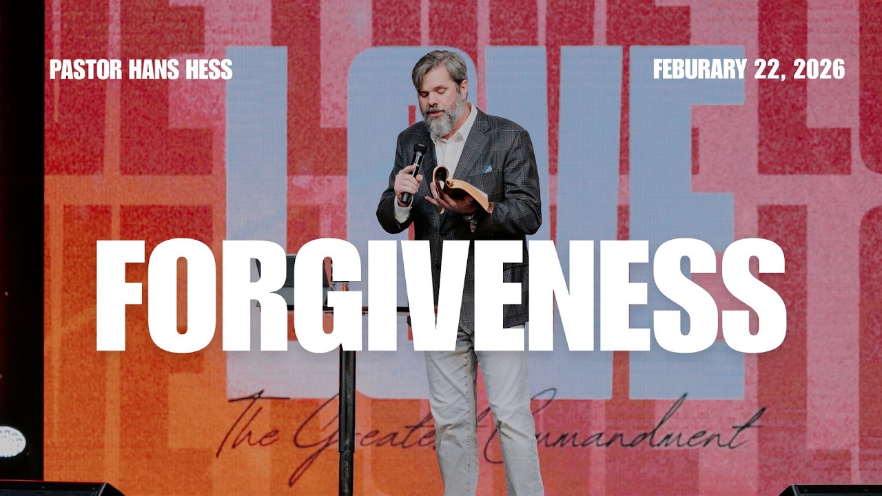 Forgiveness | Love: The Greatest Commandment | Pastor Hans Hess