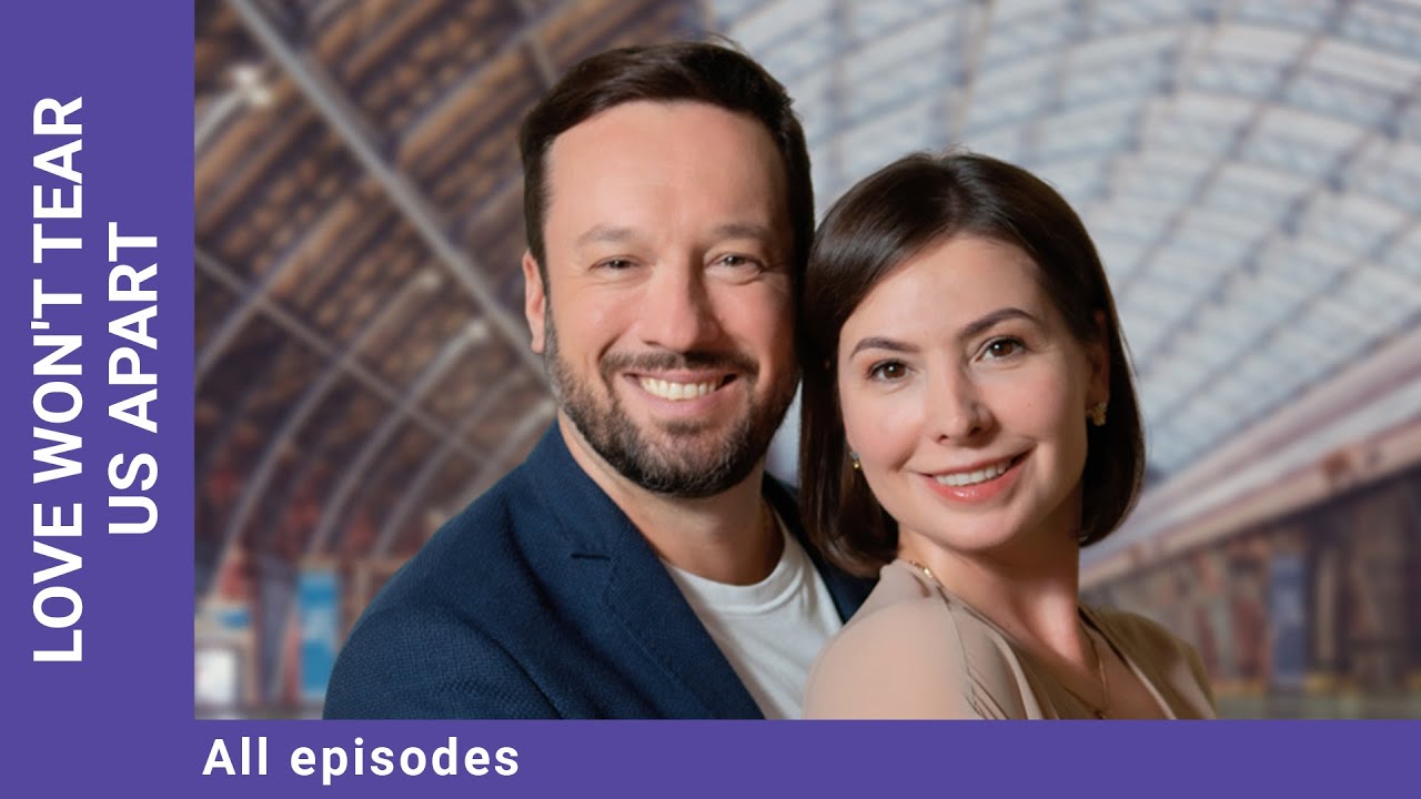 Love won't tear us apart. Russian TV Series. ALL EPISODES. Melodrama. English Subtitles