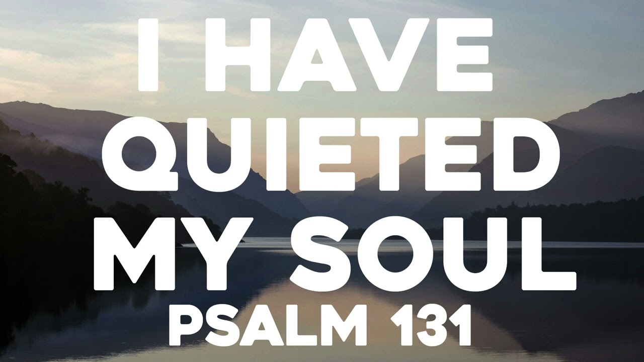 I Have Quieted My Soul (Christian Song) - Psalm 131 | Songs From The Psalms