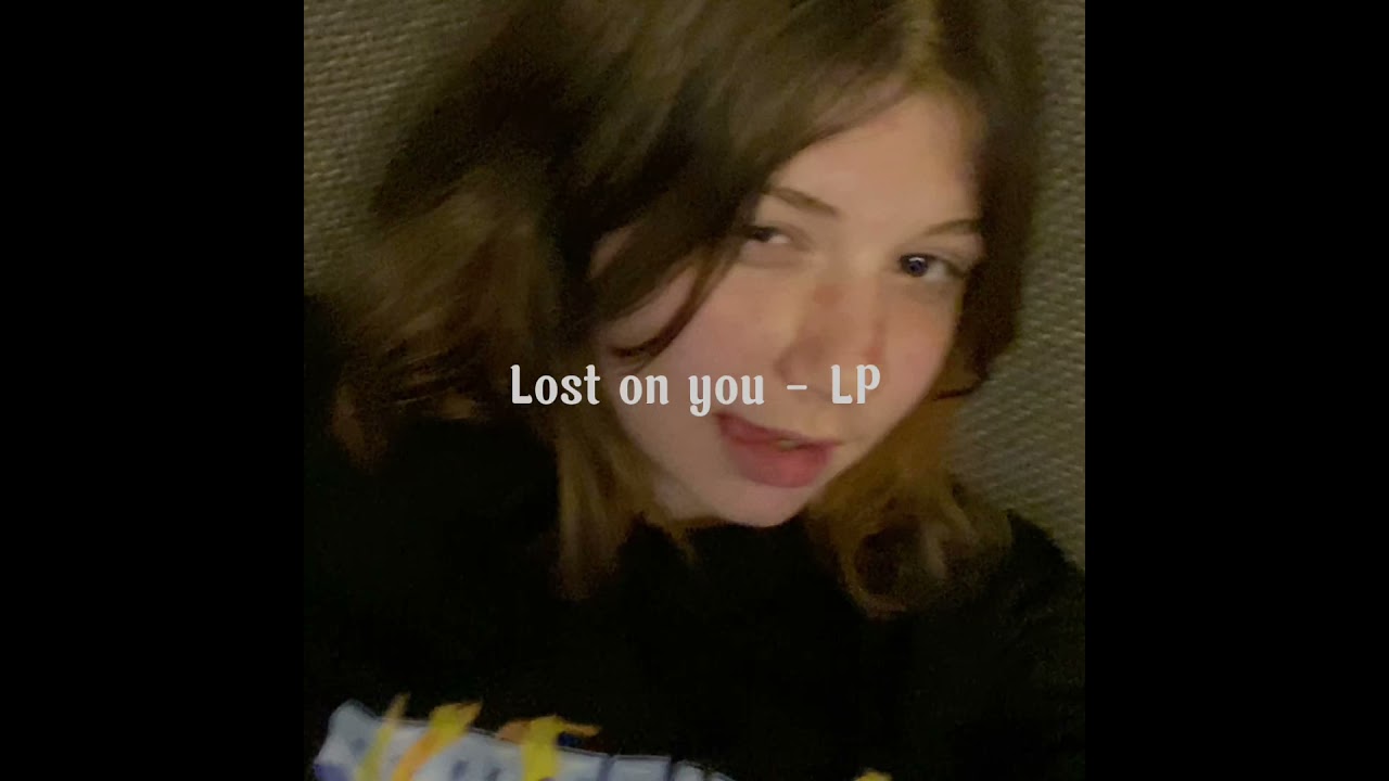 Lost on you - LP/ Speed up