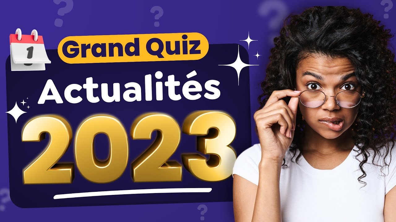 QUIZ Actualités 2023 : Retour sur l'année en 40 Questions