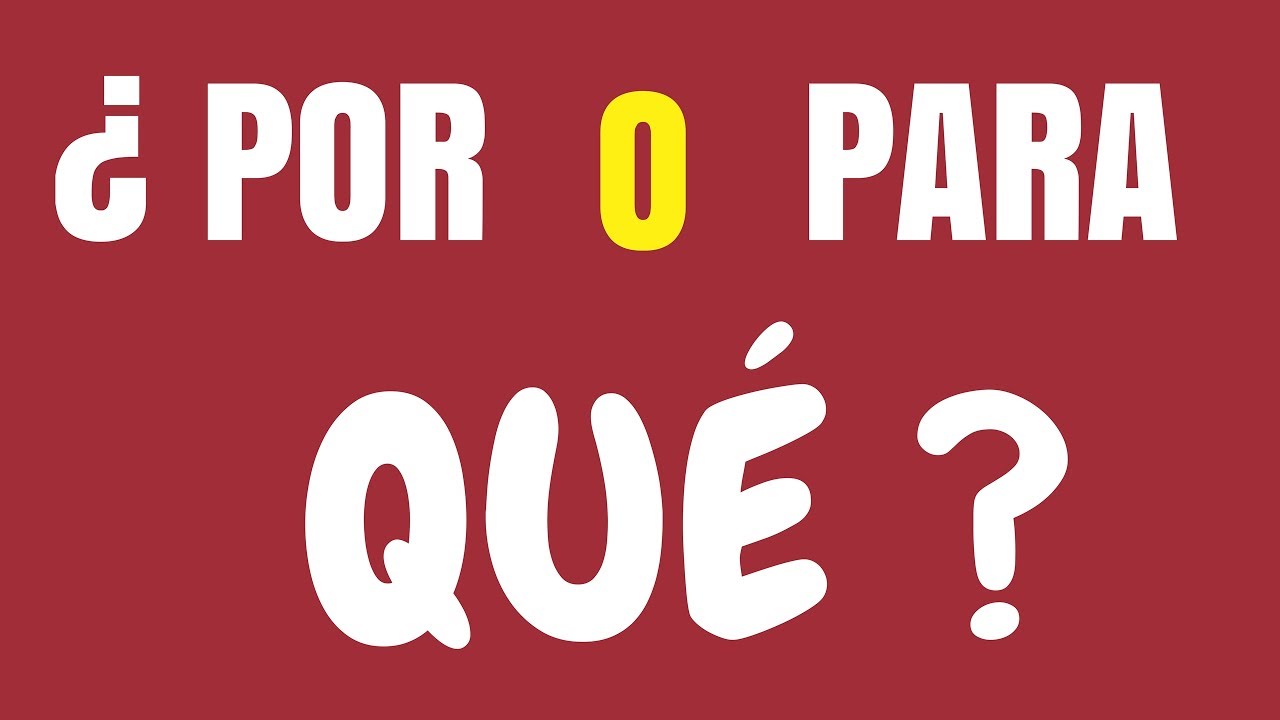 Usos de POR y PARA: ¿Por qué? o ¿Para qué?