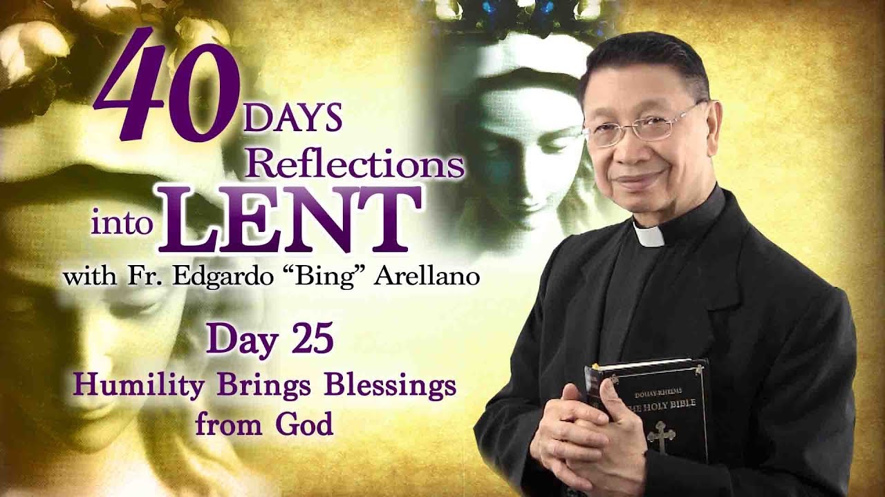 40 DAYS REFLECTION INTO LENT  DAY 25  Humility brings blessings from God