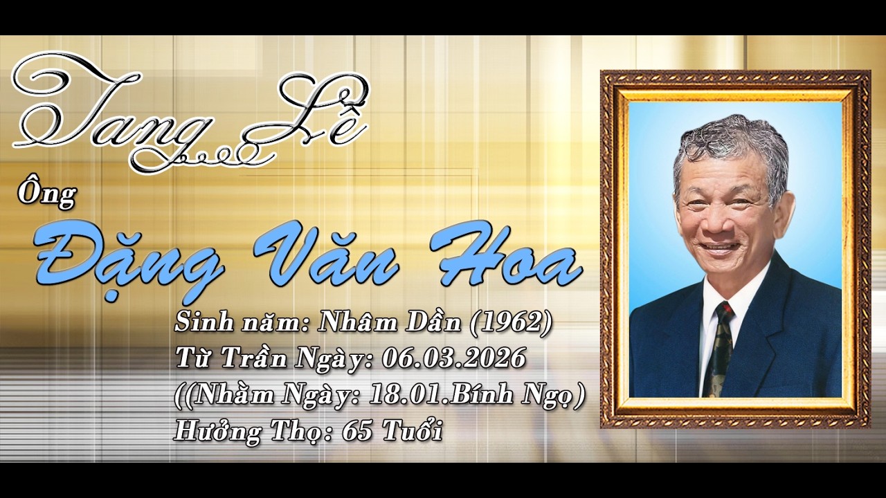 LỄ TANG ÔNG Đặng Văn Hoa ( Hưởng Thọ 65 Tuổi ) 2026