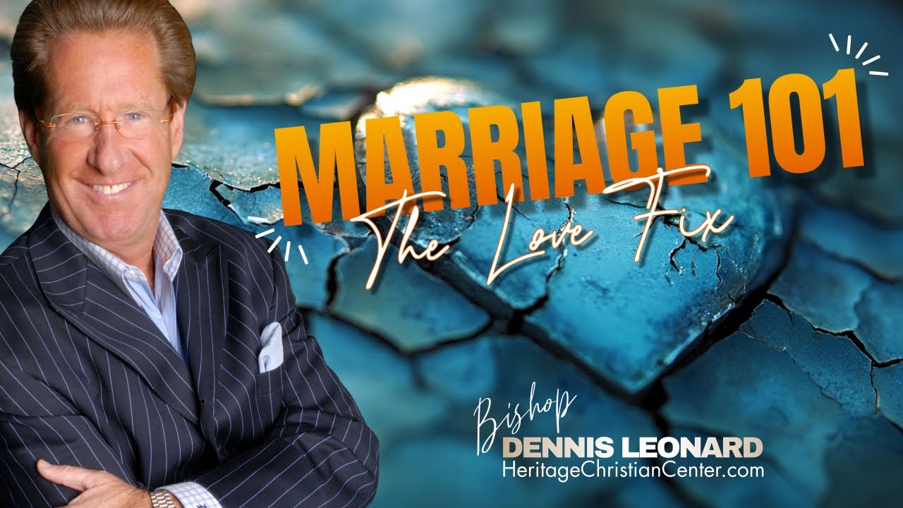 MARRIAGE 101 . THE LOVE FIX | Dennis Leonard