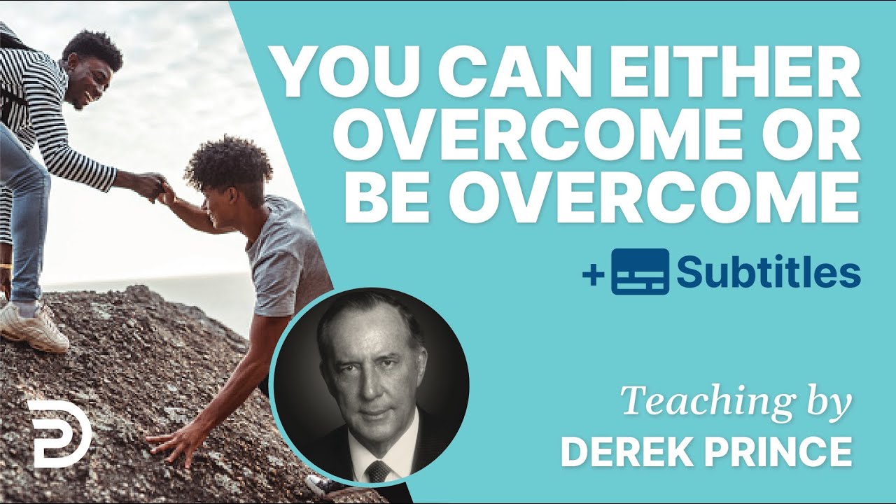 You can either overcome or be overcome -