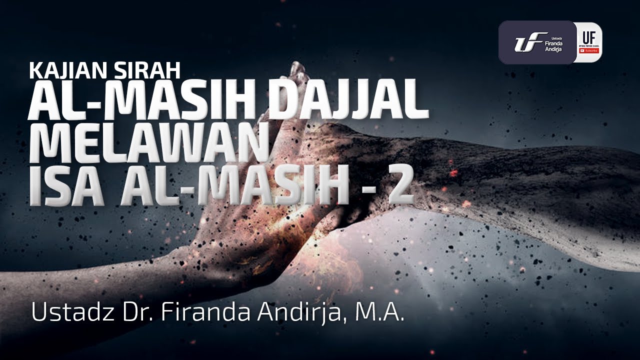Al-Masih Dajjal Melawan Isa Al-Masih (Bagian-2) - Ustadz Dr. Firanda Andirja, M.A.