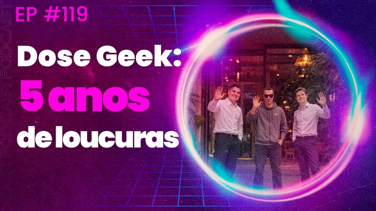 Dose Geek: 5 Anos De Loucuras | Dose Geek Ep 119