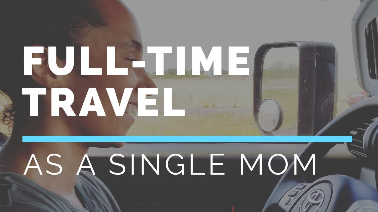 How I Afford To Travel Full-time As A Single Mom: Single Mom Travel Info