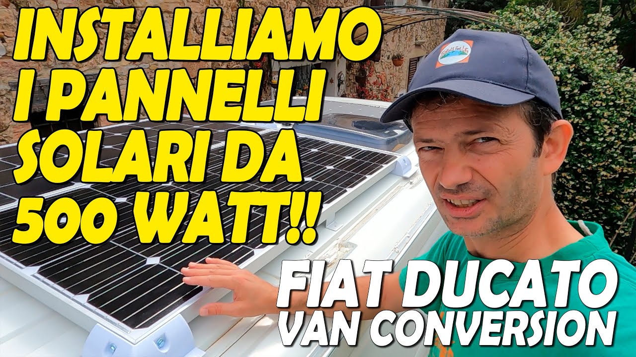 Abbiamo bisogno di tanta energia! 500 watt di pannelli fotovoltaici! Fiat Ducato Van Conversion