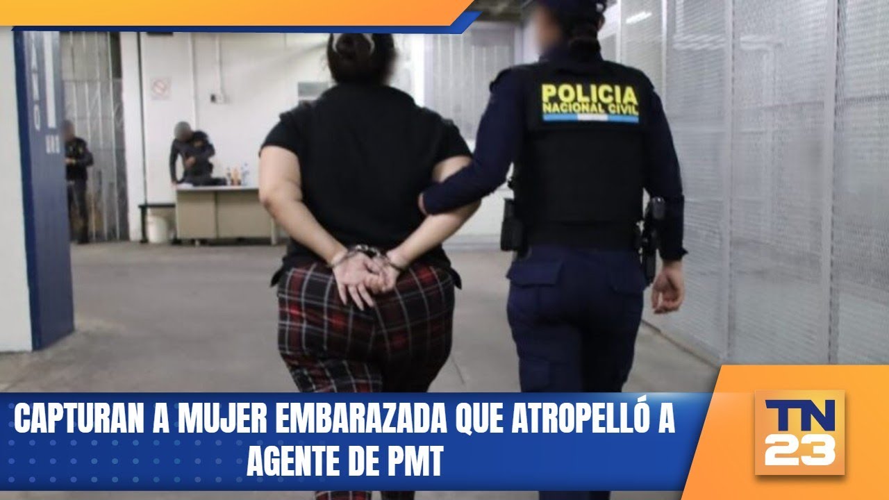 Capturan a mujer embarazada que atropelló a agente de PMT