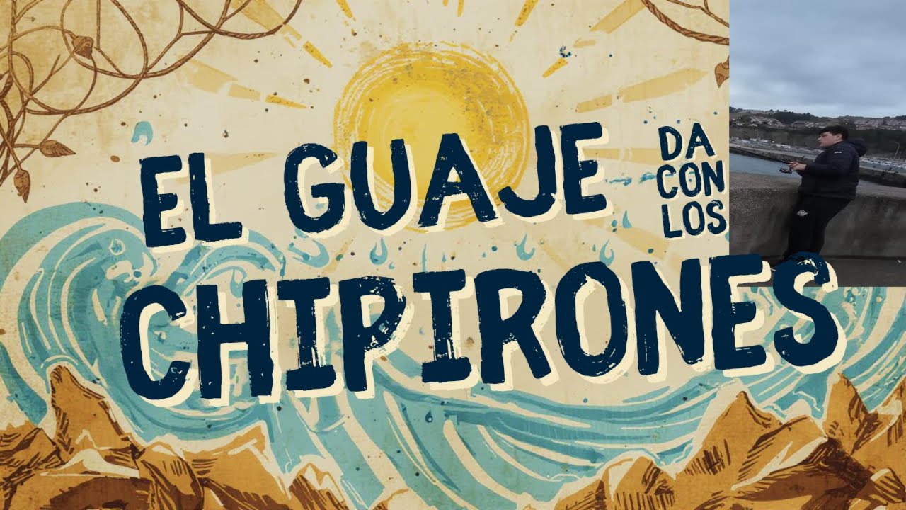 EL GUAJE DA CON LOS CHIPIRONES