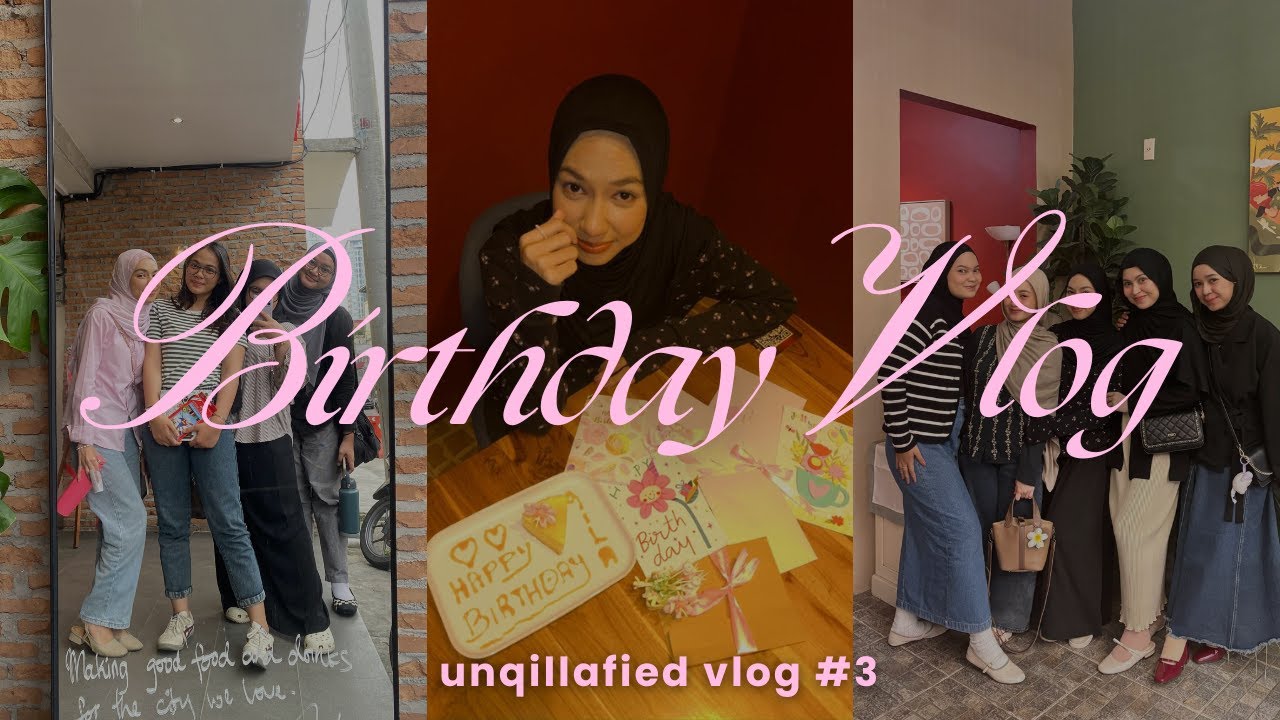 birthday vlog telat (banget) #unqillafiedvlog