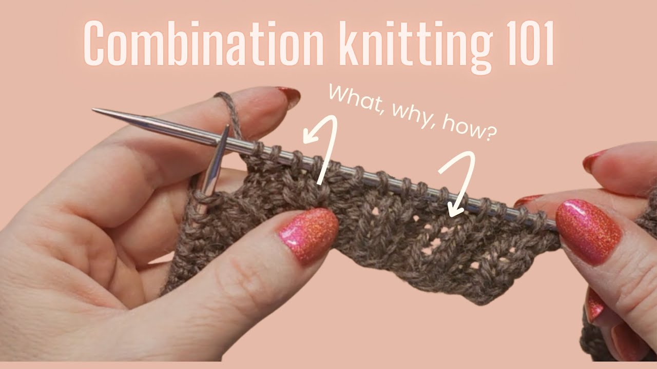 What's the deal with combination knitting? (and how to do it)