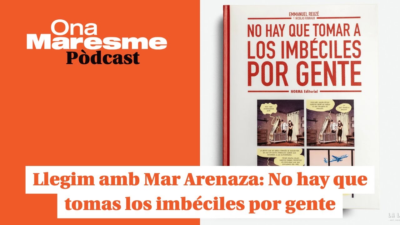Llegim amb Mar Arenaza: No hay que tomas los imbéciles por gente