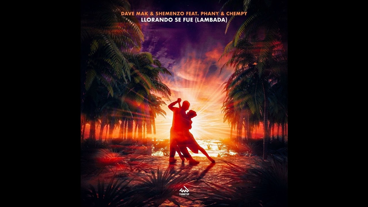 |Melbourne Bounce| Dave Mak & Shemenzo feat Phany,Chempy - Llorando Se Fue (Lambada) (Extended Mix)
