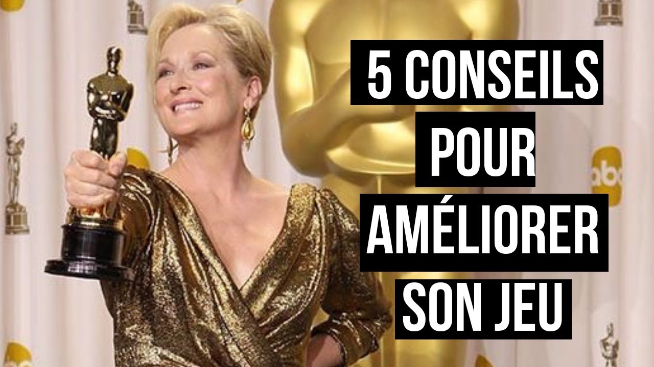 COMMENT ÊTRE UN BON ACTEUR / UNE BONNE ACTRICE ? 5 conseils pour améliorer son jeu