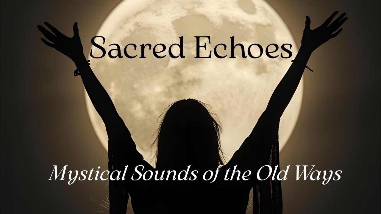 Sacred Echoes: Mystical Celtic, Norse Pagan Music for Ritual, Meditation & Trance | Wise Women