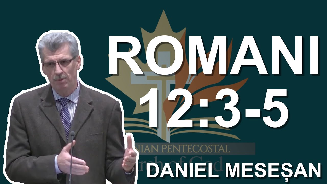 Daniel Meseșan - Studiu Biblic din Cartea Romani 12:3-5