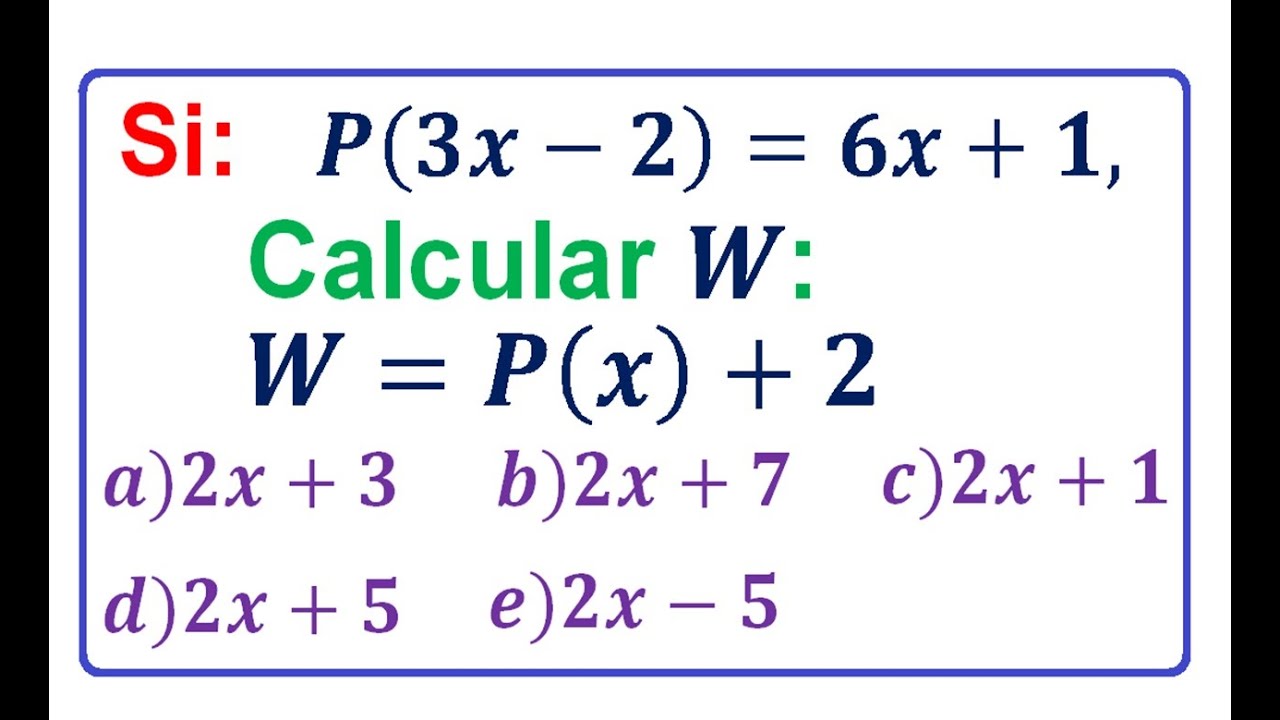 Si:   P(3x-2)=6x+1,   Calcular:  W = P(x) + 2.   (Evaluar una Función)