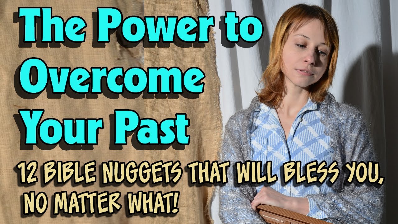 The Power to Overcome Your Past