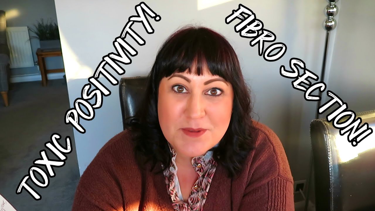 FIBRO SECTION | TOXIC POSITIVITY!
