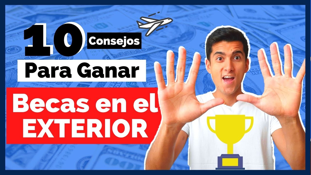 🥇 Cómo Ganar una BECA en el Exterior: 10 Consejos Útiles