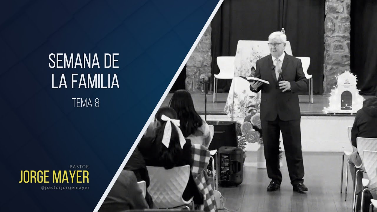 Semana de La Familia - Tema 08 - Pastor Jorge Mayer