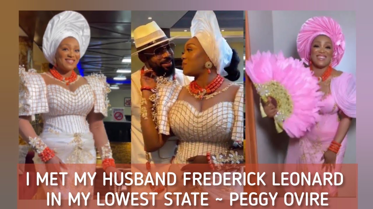 PEGGY OVIRE narrates HOW SHE MET FREDRICK LEONARD AND FELL IN LOVE WITH HIM❤️