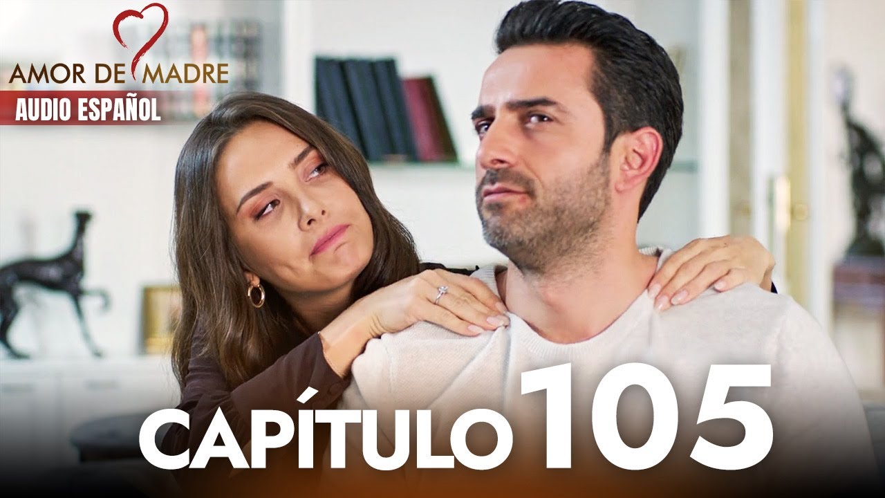 Amor de Madre Capitulo 105 Completo en Español - Serie Turca Doblada al Español | Canım Annem