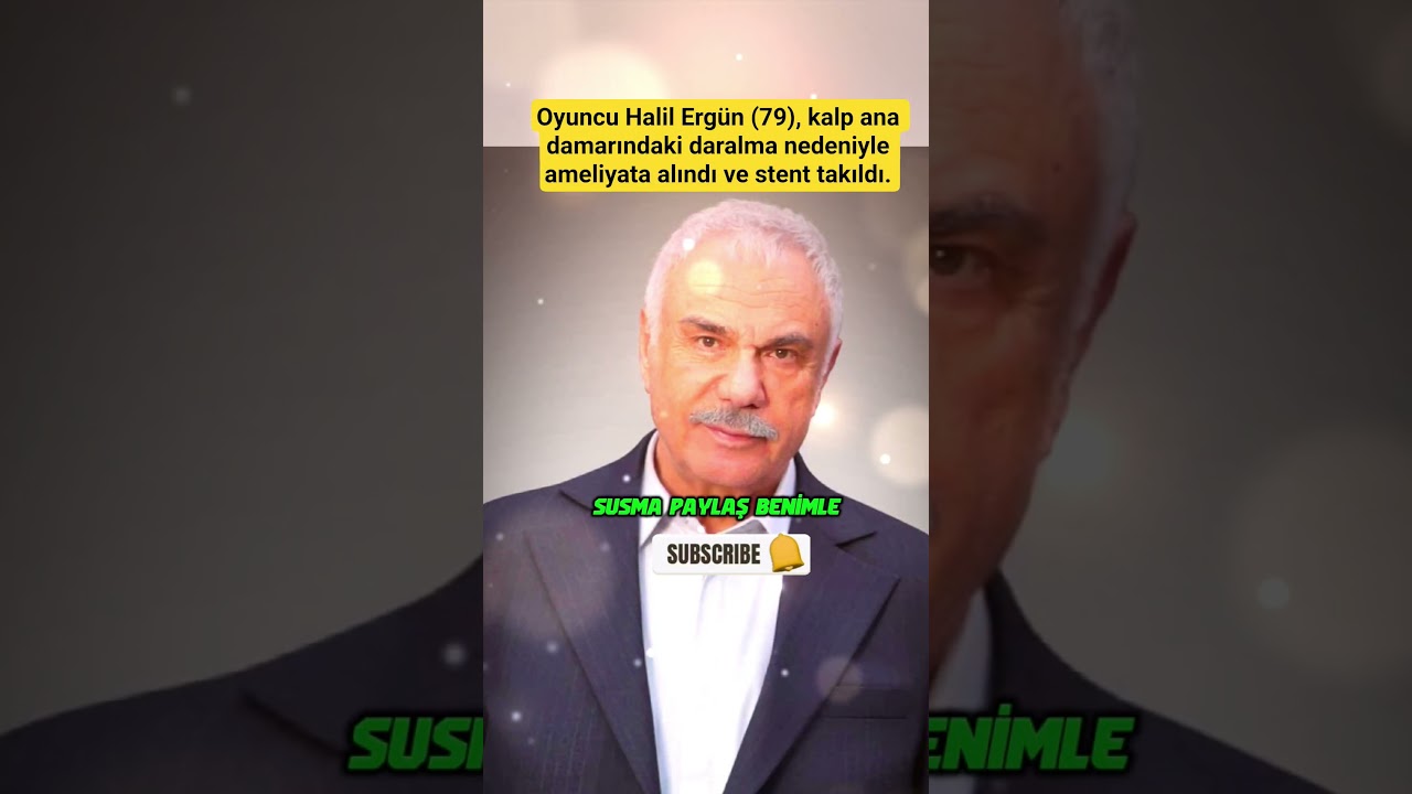 Oyuncu Halil Ergün (79), kalp ana damarındaki daralma nedeniyle ameliyata alındı ve stent takıldı.