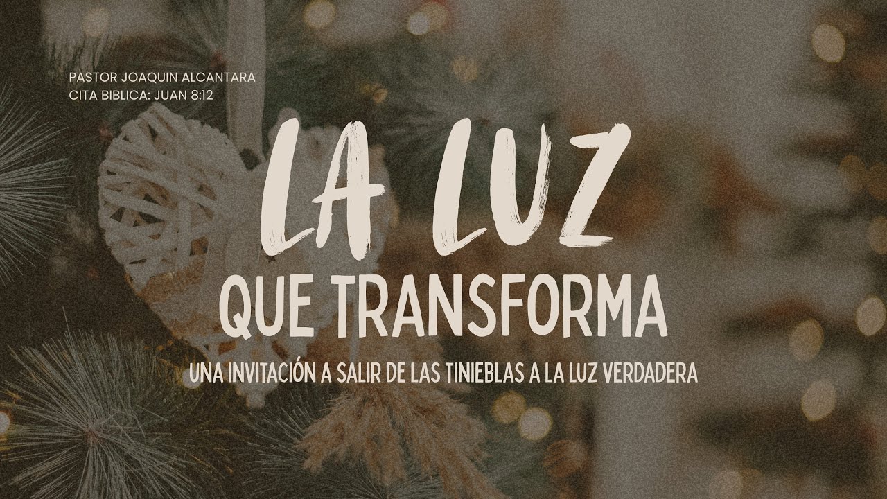 LA LUZ QUE TRANSFORMA | JUAN 8:12 | PR. JOAQUÍN ALCÁNTARA
