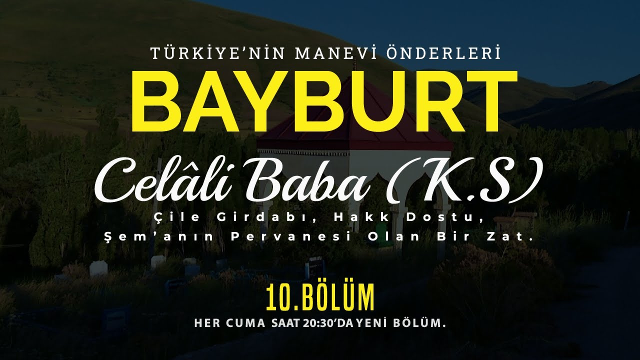 10.BÖLÜM Türkiye'nin Manevi Önderleri - Bayburt: Celali Baba