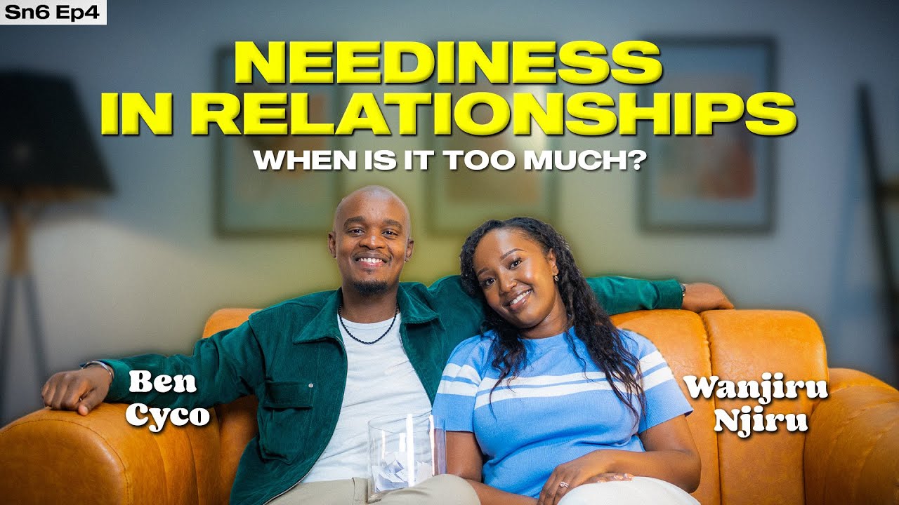 NEEDINESS IN RELATIONSHIPS || When is it too much? SSN 6 EP 4