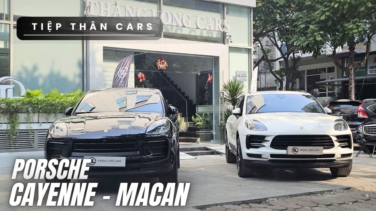 Porsche Cayenne và Porsche Macan đang có mặt tại Thăng Long Cars | Tiệp Thân