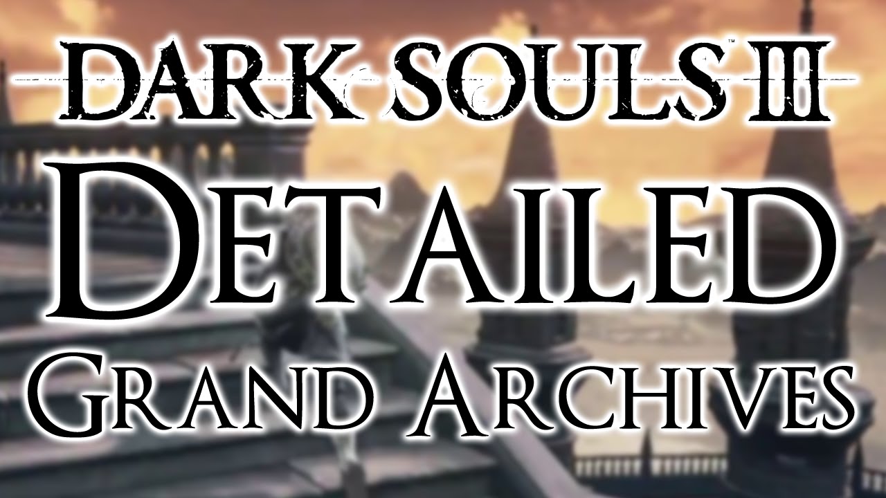 Dark Souls 3 Detailed Walkthrough #15 Grand Archives (Everything You Need To Know)