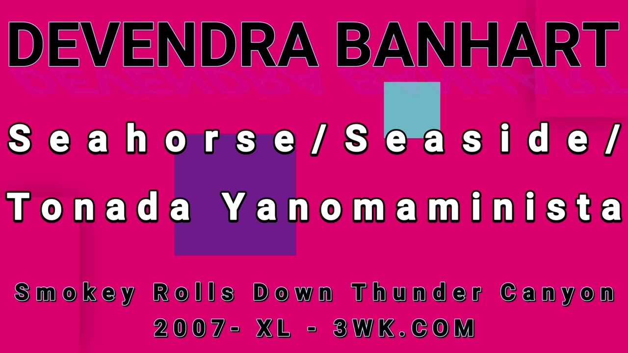 DEVENDRA BANHART-Seahorse/Seaside/Tonada Yanomaminista