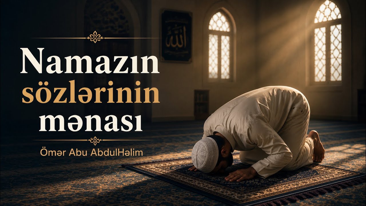 Namazın sözlərinin mənası - Ömər Abu AbdulHalim