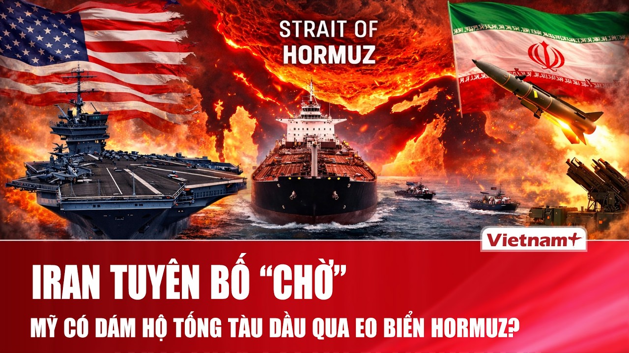 Iran tuyên bố “đang chờ” ở eo biển Hormuz, hạm đội Mỹ có “dám” hộ tống tàu dầu đi qua?