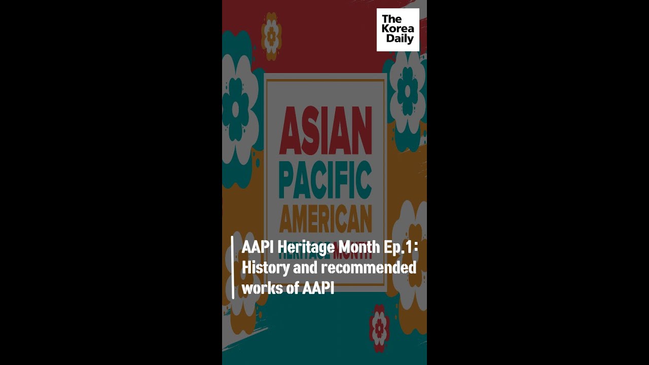 AAPI Heritage Month - Ep.1: History and recommended works of AAPI