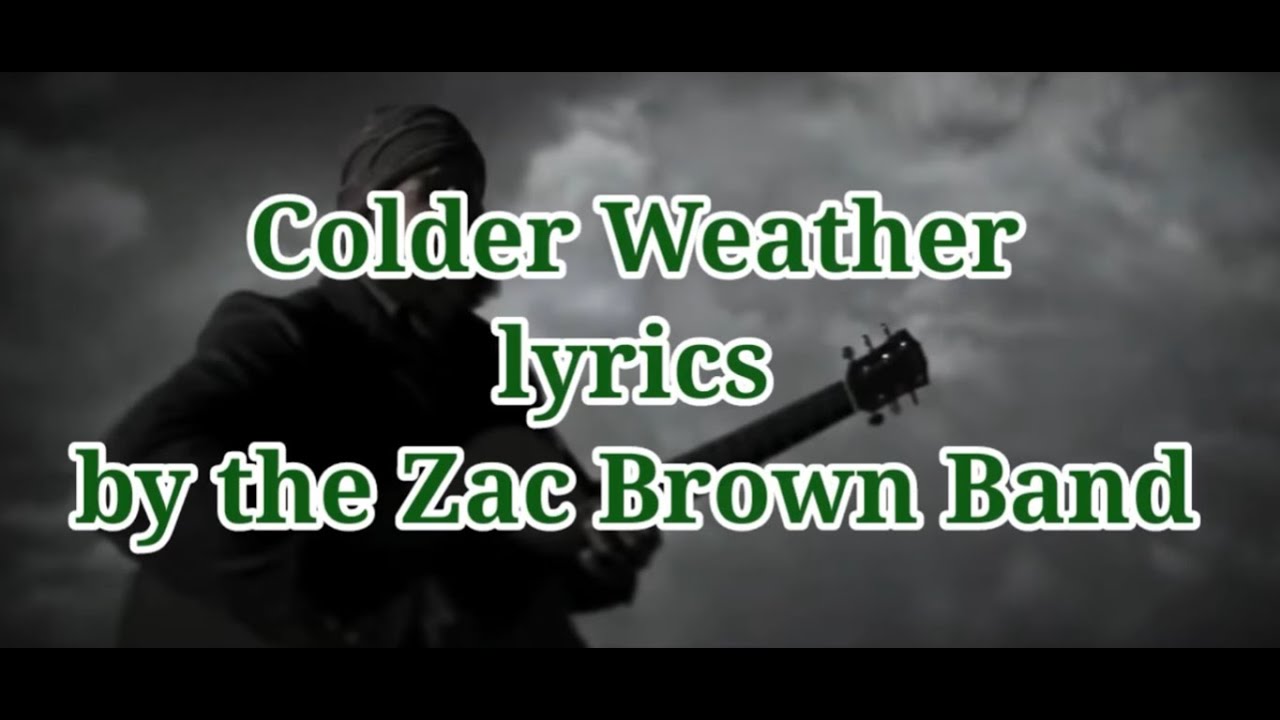 Colder Weather (lyrics) by the Zac Brown Band