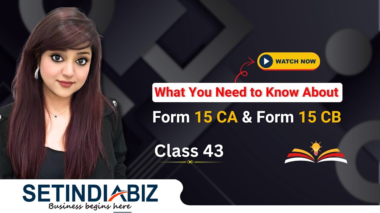 🎓 Разъяснения по форме 15 CA и CB | Применимость и основные моменты | Setindiabiz Academy