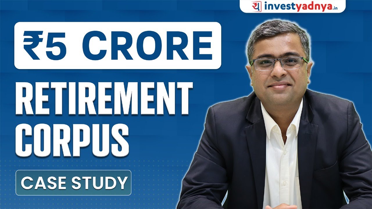 Rs 5 Crore Retirement Corpus - Case Study! Parimal Ade
