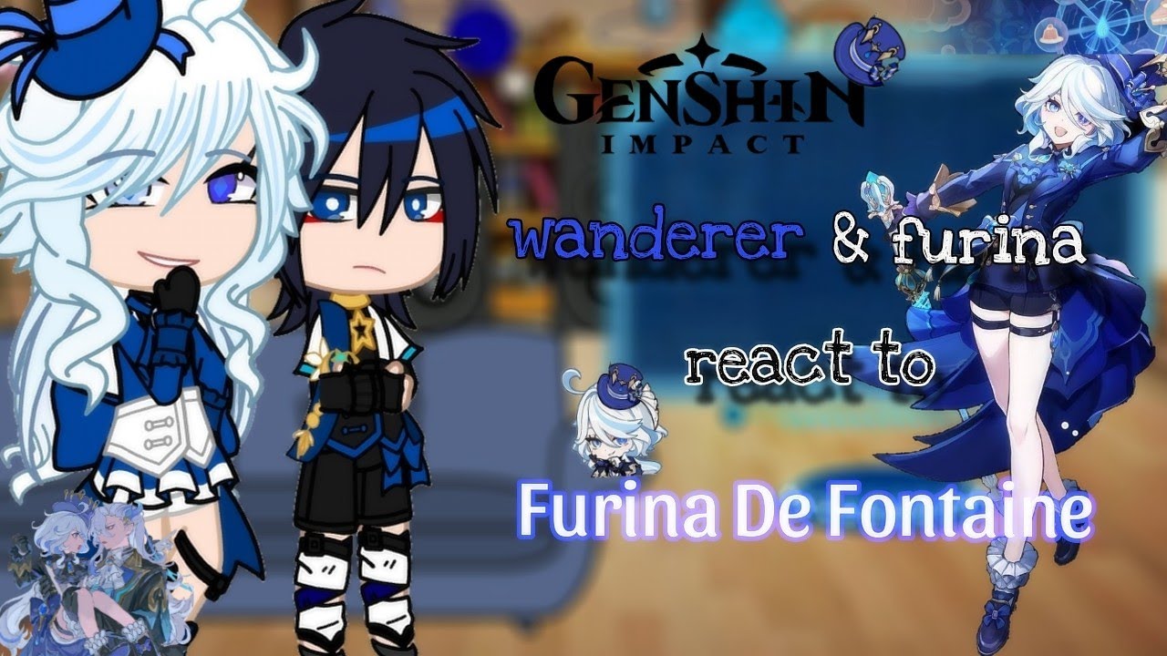 Wanderer and Furina react to 🌊 Furina De Fontaine 🌊 | part 1/2 | NeuviFuri | GCRV